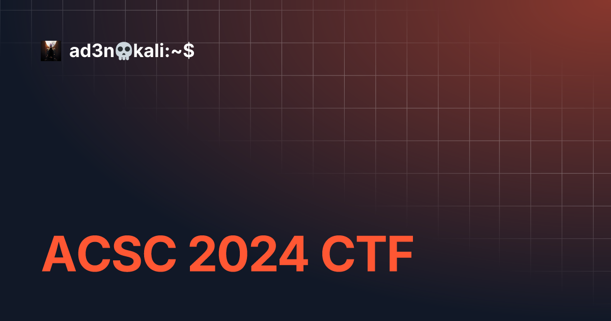 ACSC 2024 CTF | ad3n💀kali:~$